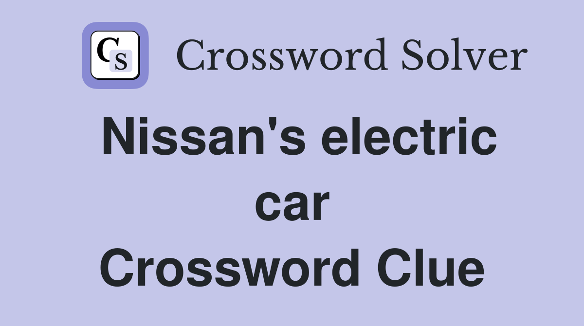 Nissan's electric car Crossword Clue Answers Crossword Solver